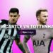 Tottenham vs Newcastle Match Prediction and review.